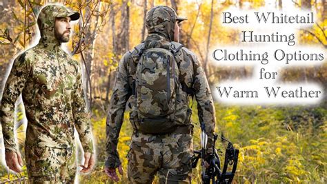 The Best Whitetail Hunting Clothing Options For Warm Weather