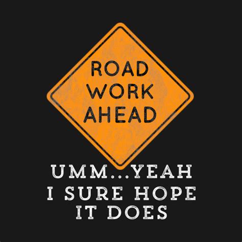 Road Work Ahead I Sure Hope It Does Video Funny Meme Roadwork T