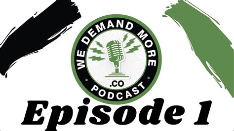 We Demand More Podcast Episode 1 Youtube