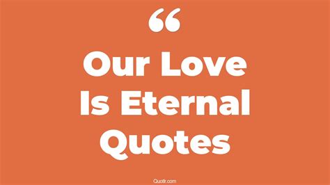 64 Romantic Our Love Is Eternal Quotes That Will Unlock Your True