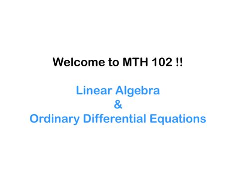 Welcome To Mth 102 Linear Algebra And Ordinary Differential