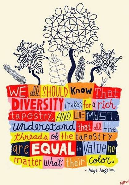 Diversity Is Beautiful Diversity Quotes Maya Angelou Maya Angelou