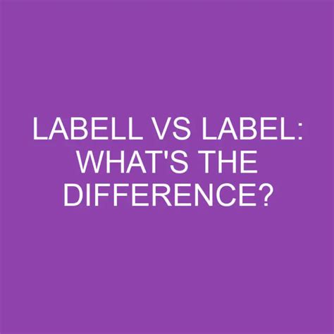 Labell Vs Label Whats The Difference Differencess