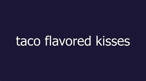 Taco Flavored Kisses Meaning And Pronunciation Video Dailymotion