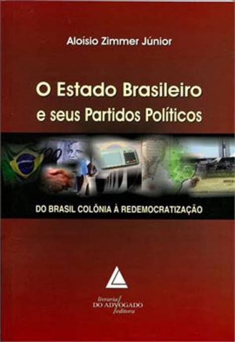 O Estado Brasileiro E Seus Partidos Pol Ticos Do Brasil Col Nia