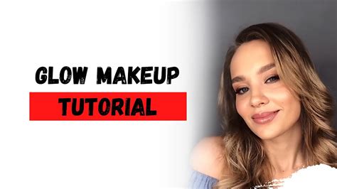 Glow Makeup Tutorial Youtube