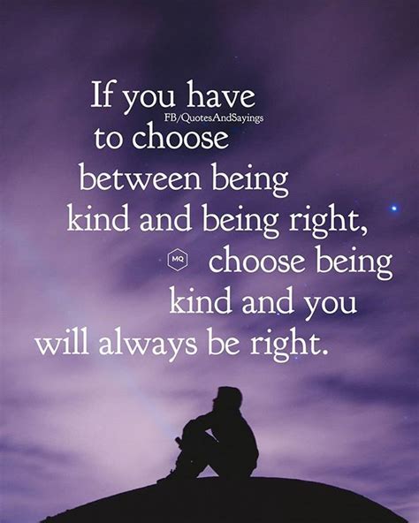 If You Have To Choose Between Being Kind And Being Right Choose Being