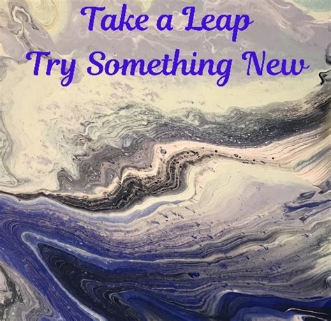 Take A Leap And Try Something New Paint With Wendy