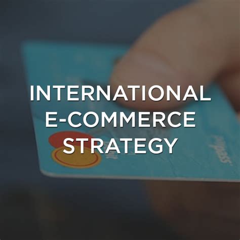 International E Commerce Strategy Achieving Global Success