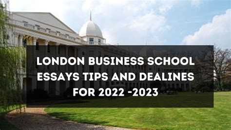 London Business School Essay Tips And Deadlines For 2022 2023