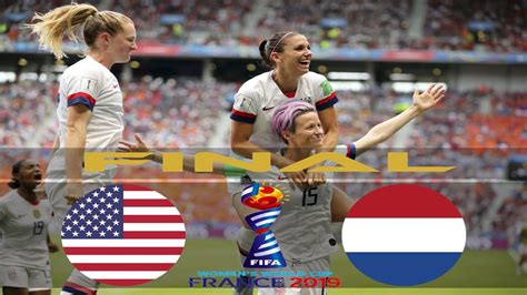 Usa Vs Netherlands Womens World Cup France 2019 Match 52 Youtube