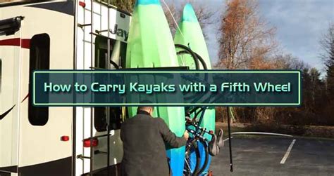 How To Carry Kayaks With A Fifth Wheel 2 Easy Ways