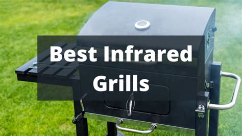 8 Best Infrared Grills For 2024 The Buyers Guide