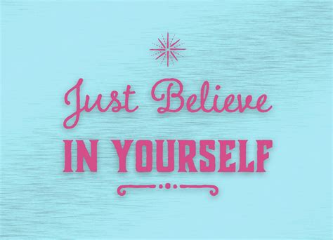 Just Believe In Yourself | Just believe, Believe in you, Believe