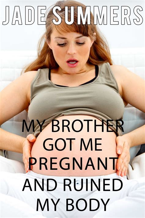 My Brother Got Me Pregnant And Ruined My Body Naughty Erotica