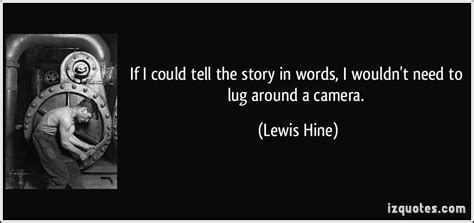 Discover the best lewis hine quotes at quotesbox. Lewis Hine's quotes, famous and not much - Sualci Quotes 2019