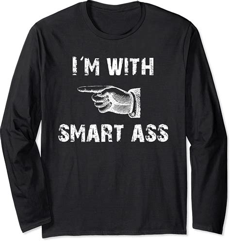 I M With Smart Ass Funny Sarcastic Humor Long Sleeve T Shirt Uk Fashion