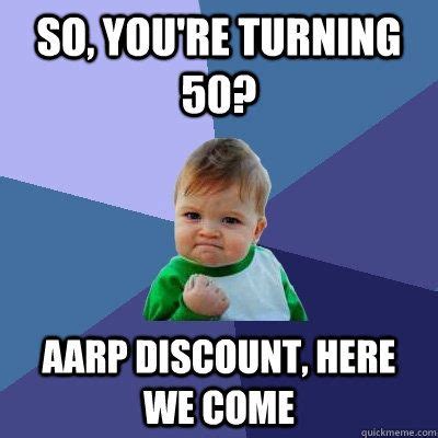 Teasing about middle age is almost mandatory at 50, and these following quotes are gentle but funny, and sure to bring a laugh. So, you're turning 50? AARP Discount, Here we come ...