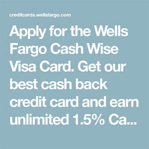 The wells fargo cash wise visa credit card will earn you 1.5% cash back and more. Apply for the Wells Fargo Cash Wise Visa Card. Get our best cash back credit card and earn ...