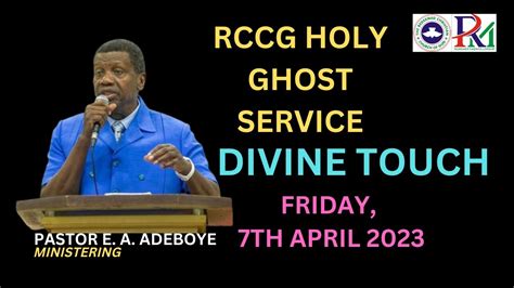 Rccg Holy Ghost Service Pastor E A Adeboye Divine Touch 7th April