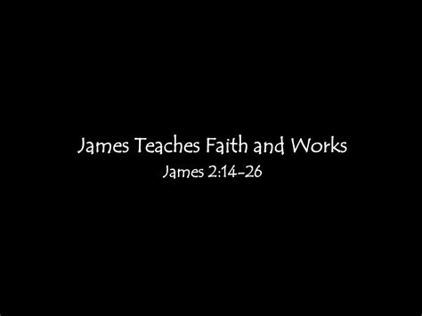 Ppt James Teaches Faith And Works James 214 26 Powerpoint