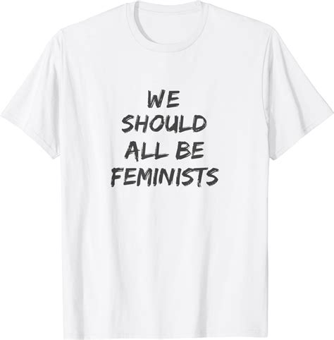 We Should All Be Feminists Shirt Feminist T Shirt