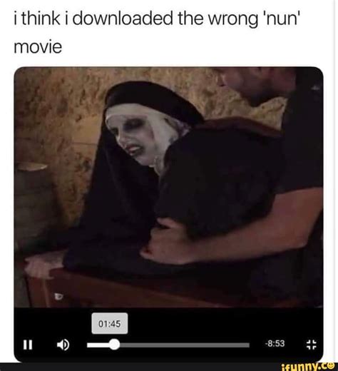 Wrong Nun Movie I Think I Downloaded The Wrong Movie Know Your Meme