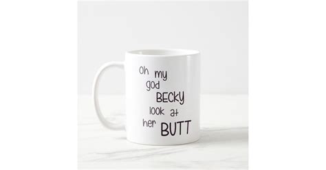 Oh My God Becky Look At Her Butt Coffee Mug Zazzle