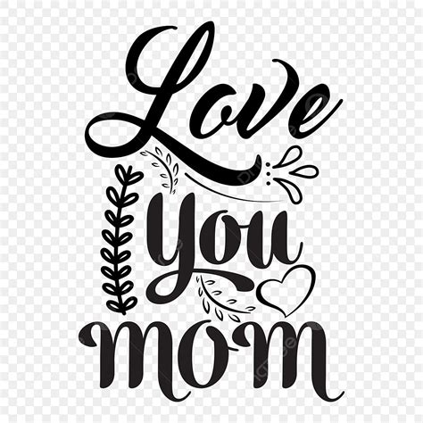 Love You Mom Vector Hd Png Images Love You Mom T Shirt Design Mom