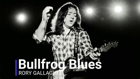 Bullfrog Blues Rory Gallagher Rock Blues Music Bullfrog Blues