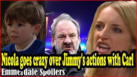 Emmerdale Spoilers Nicola Goes Crazy Over Jimmys Actions With Carl