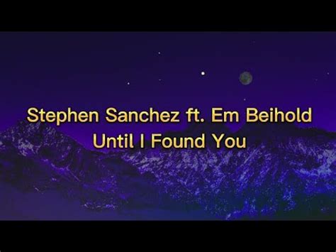 Stephen Sanchez Ft Em Beihold Until I Found You Lyrics YouTube