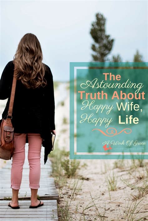 The Astounding Truth About Happy Wife Happy Life A Work Of Grace Happy Wife Quotes Happy