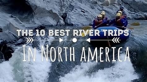 the 10 best river trips in north america suburban men