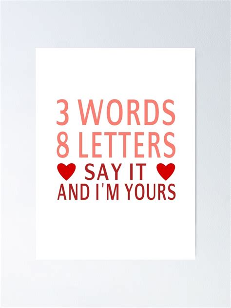 3 words 8 letters say it and i m yours poster for sale by coolfuntees redbubble