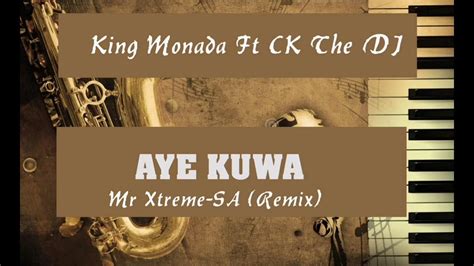 King Monada Ft Ck The Dj Aye Kuwa Mr Xtreme Sa Remix Youtube