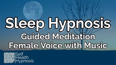 Hypnosis For Sleep Female Voice Guided Meditation For Deep Sleep With Music Self Health