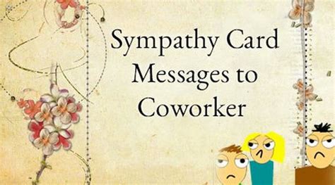 A brief note can be enough to let the grieving person know your sorrow, concern, and care. Sympathy Card Messages to Coworker