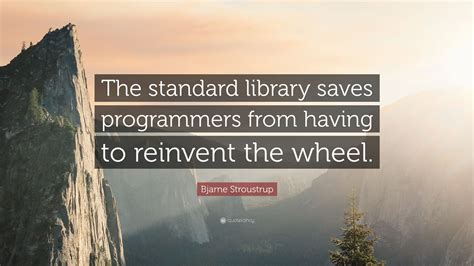 Bjarne Stroustrup Quote The Standard Library Saves Programmers From