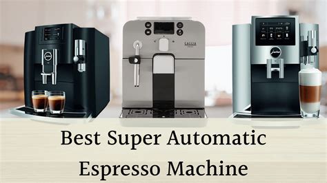 Top 10 Best Super Automatic Espresso Machines In 2023