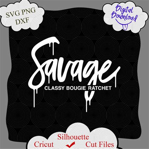 Savage Classy Bougie Ratchet Digital File Savage Svg Class Inspire Uplift