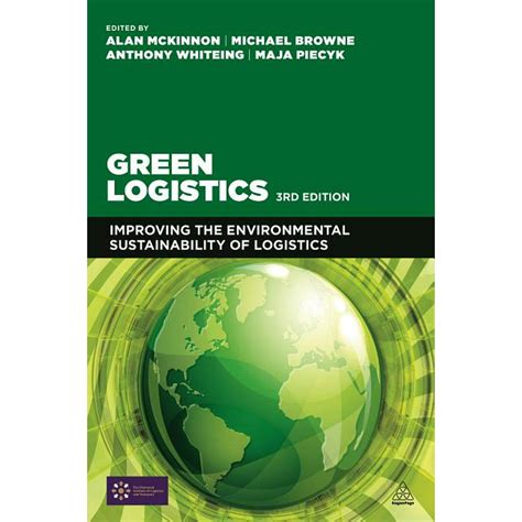 Green Logistics Improving The Environmental Sustainability Of