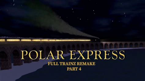 Trainz The Polar Express Remake Part 4 Arriving At The North Pole