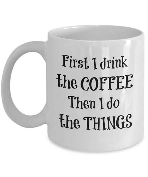 Funny Coffee Mug With Sayings First I Drink The Coffee Etsy In 2021