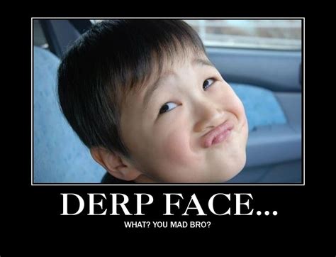 All Derp Faces Derp Faces By ~sk8rnerd On Deviantart Derp Moments