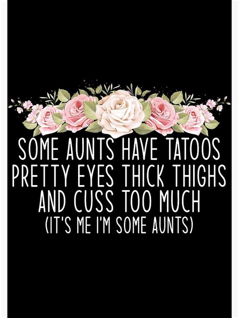 some aunts have tatoos pretty eyes thick thighs and cuss too much poster for sale by