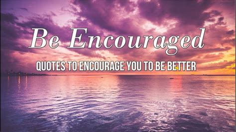 Be Encouraged Quotes Quotes Of Encouragement For A Better You Youtube