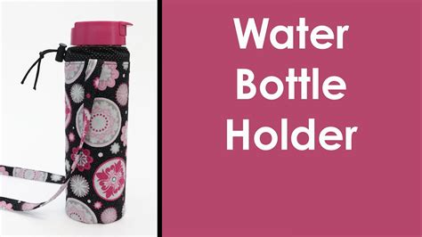 Sew A Water Bottle Holder Detailed Instructions Free Pattern Youtube