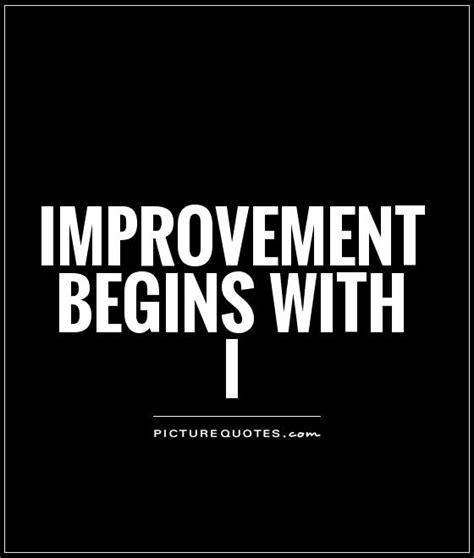 Improvement Begins With I Picture Quotes