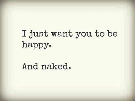 I Want You To Be Happy And Naked Pictures Photos And Images For